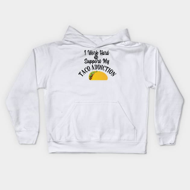 Taco Addiction Support Kids Hoodie by StillInBeta